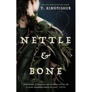 Nettle & Bone -- T. Kingfisher